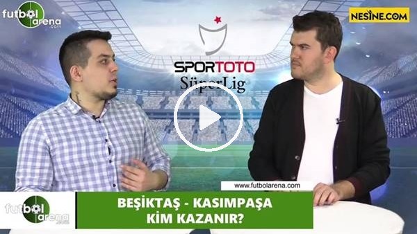 Beşiktaş - Kasımpaşa maçını kim kazanır?