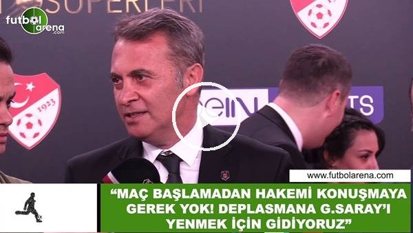 Fikret Orman: "Maç başlamadan hakemi konuşmaya gerek yok! Deplasmana Galatasaray'ı yenmek için gidiyoru"