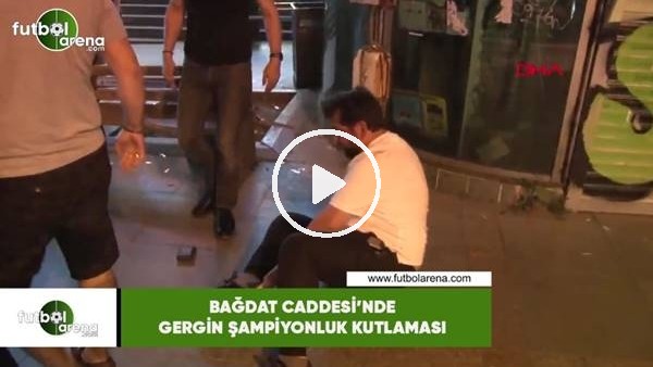 Bağdat Caddesi'nde gergin şampiyonluk kutlaması