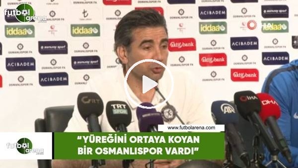 Osman Özköylü: "Yüreğini ortaya koyan bir Osmanlıspor vardı"