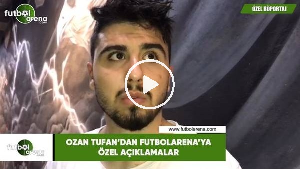 Ozan Tufan'dan FutbolArena'ya özel açıklamalar