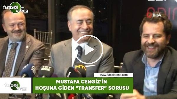 Mustafa Cengiz'in hoşuna giden "transfer" sorusu