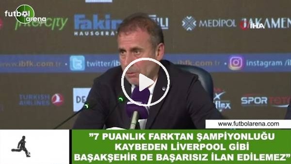 Abdullah Avcı: "7 puanlık farktan şampiyonluğu kaybeden Liverpool gibi Başakşehir de başarısız ilan edilemez"
