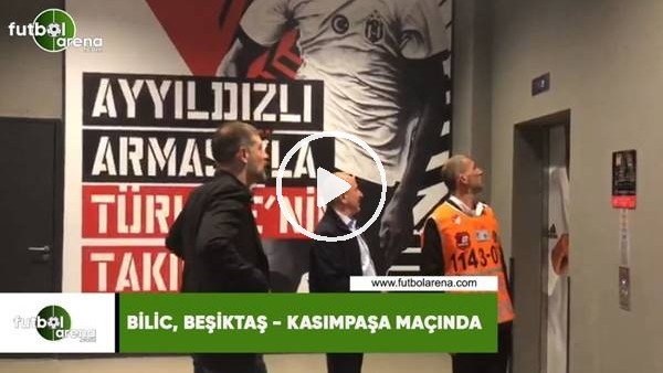 Bilic, Beşiktaş-Kasımpaşa maçında