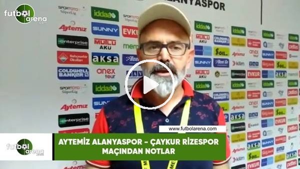 Aytemiz Alanyaspor - Çaykur Rizespor maçından notlar