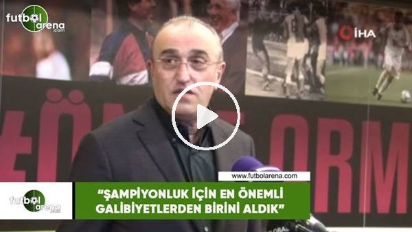 Abdurrahim Albayak: "Şampiyonluk için en önemli galibiyetlerden birini aldık"