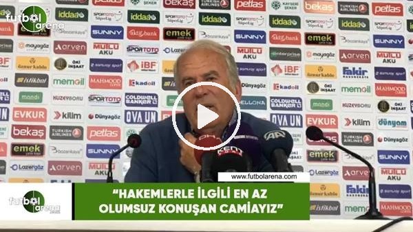 Mustafa Denizli: "Hakemlerle ilgili en az olumsuz konuşan camiayız"