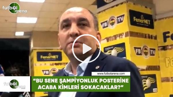 Semih Özsoy: "Şampiyonluk posterine bu sene acaba kimi sokacaklar?"