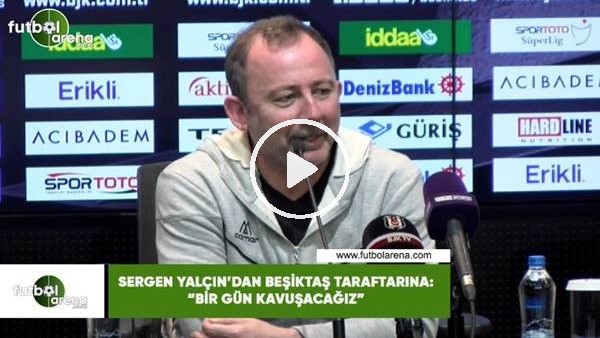 Sergen Yalçın'dan Beşiktaş taraftarına: "Bir gün kavuşacağız"