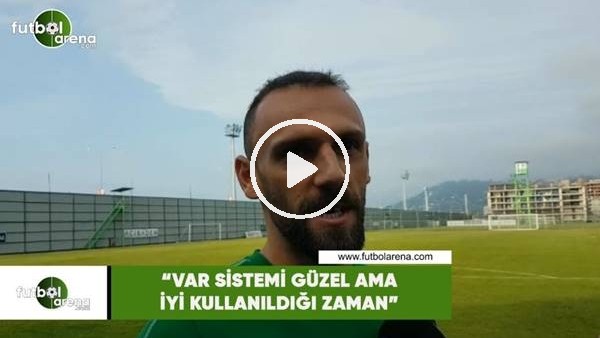 Vedat Muriqi: "VAR sistemi güzel ama iyi kullanılğı zaman"
