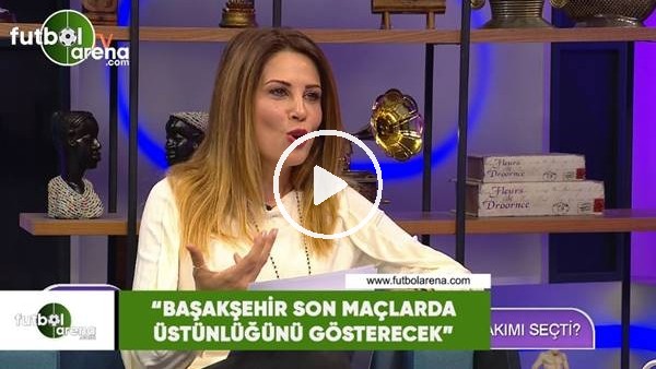 Hande Kazanova: "Başakşehir son maçlarda üstünlüğünü gösterecek"
