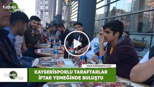 Kayserisporlu taraftarlar iftar yemeğinde buluşu