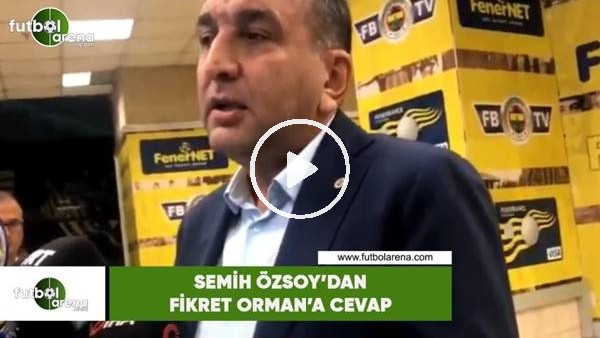 Semih Özsoy'dan Fikret Orman'a cevap