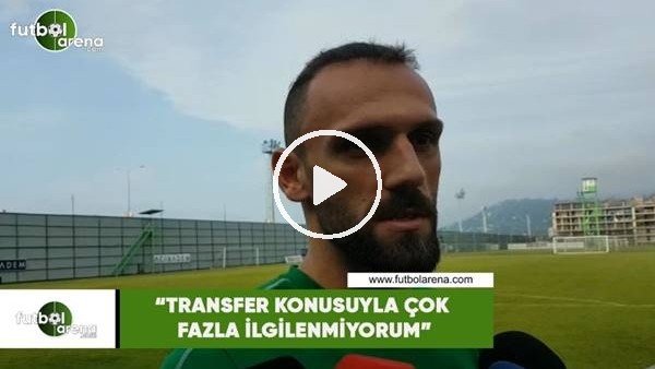 Vedat Muriqi: "Transfer konusuyla çok fazla ilgilenmiyorum"