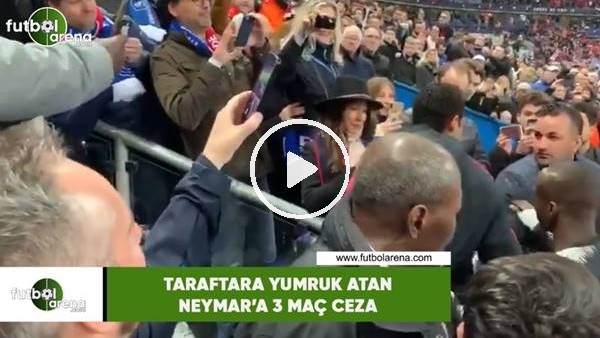 Taraftara yumruk atan Neymar'a 3 maç ceza