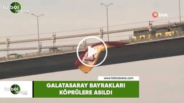 Galatasaray bayrakları köprülere asıldı