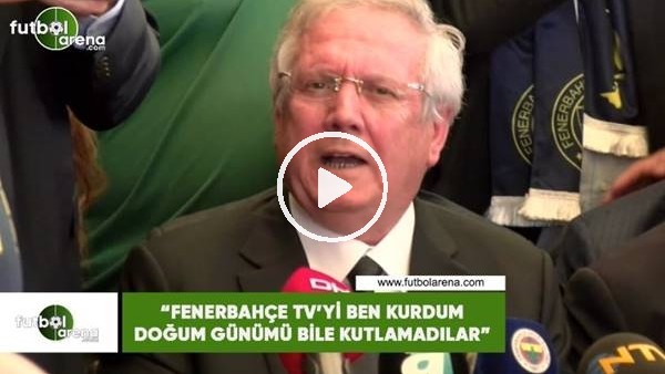 Aziz Yıldırım: "Fenerbahçe TV'yi ben kurdum doğum günümü bile kutlamadılar"
