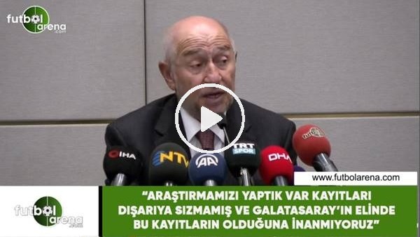 Nihat Özdemir: "Galatasaray'ın elinde VAR kayıtları olduğuna inanmıyoruz"
