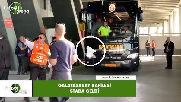 Galatasaray kafilesi stada geldi