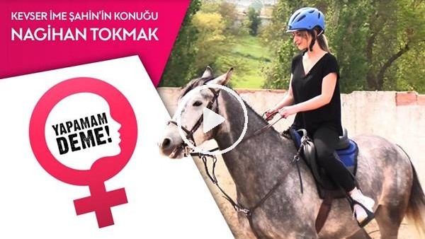 Yapamam Deme #3 Milli Binici Nagihan Tokmak ile At Bindik