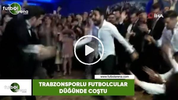 Trabzonsporlu futbolcular düğünde coştu