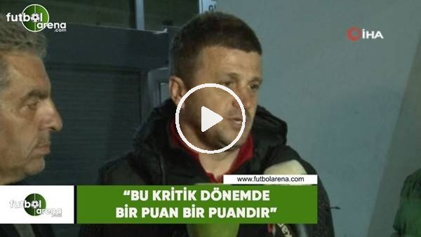 Hakan Keleş: "Bu kritik dönemde bir puan bir puandır"