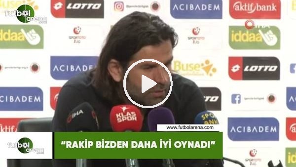 İbrahim Üzülmez: "Rakip bizden daha iyi oynadı"