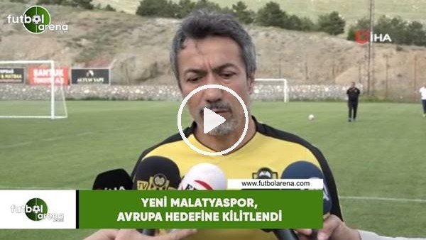 Yeni Malatyaspor, Avrupa hedefine kilitlendi