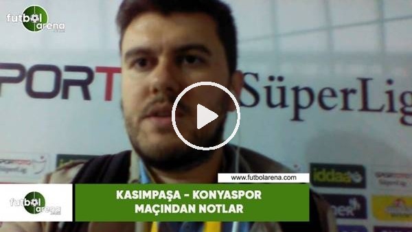 Kasımpaşa - Konyaspor maçından notlar