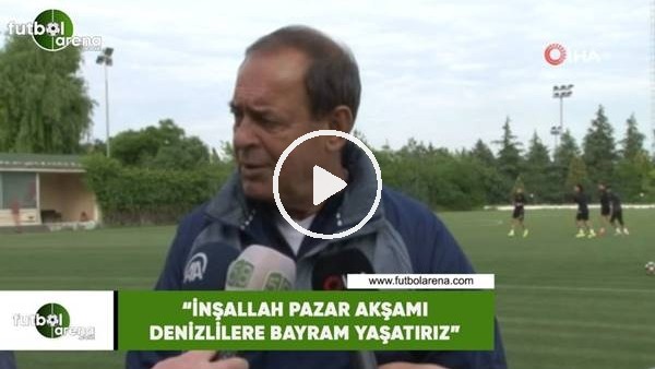Yücel İldiz: "İnşallah pazar akşamı Denizlilere bayram yaşatırız"