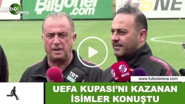 Galatasaray'da UEFA Kupası'nı kazanan isimler konuştu