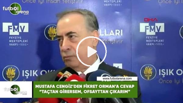 Mustafa Cengiz'den Fikret Orman'a cevap! "Taçtan girersem, ofsayttan çıkarım"