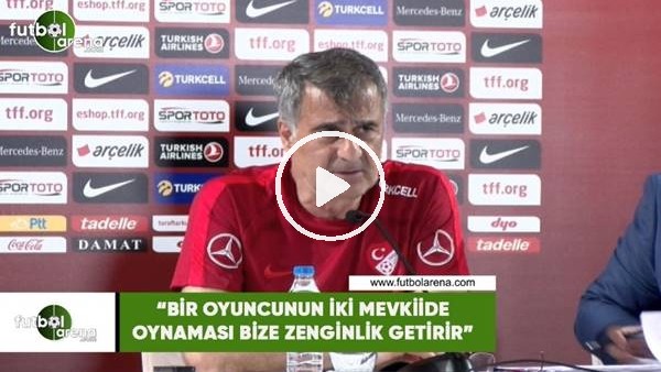 Şenol Güneş: "Bir oyuncunun iki mevkiide oynaması bize zenginlik getirir"