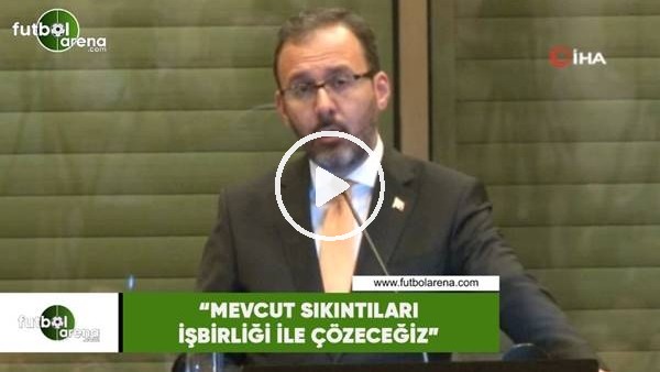Bakan Kasapoğlu: "Mevcut sıkıntıları işbirliği ile çözeceğiz"