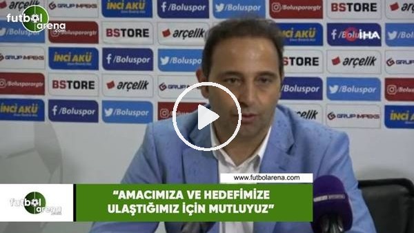 Fuat Çapa: "Amacımıza ve hedefimize ulaştığımız için çok mutluyuz"