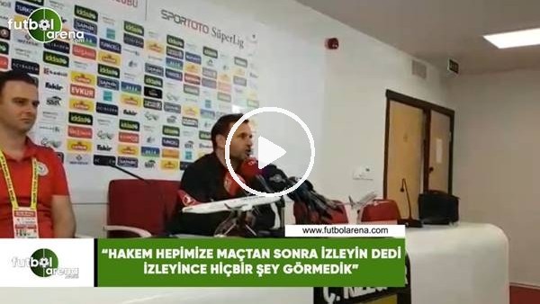 Okan Buruk: "Hakem hepimize maçtan sonra izleyin dedi izleyince hiçbir şey görmedik"