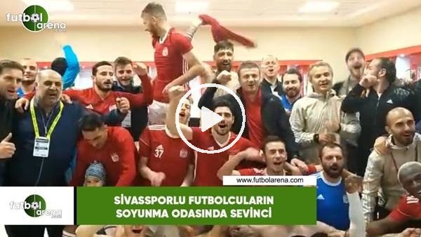 Sivassporlu futbolcuların soyunma odasında sevinci