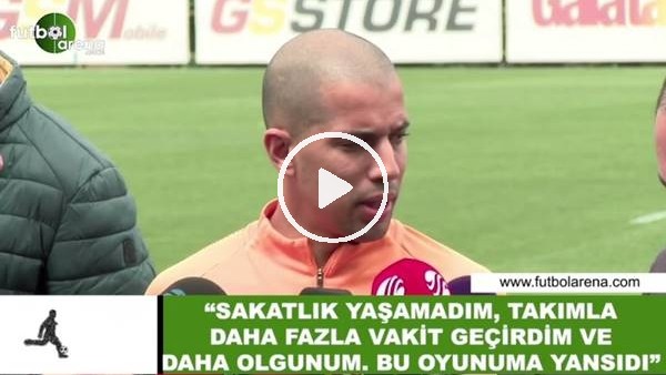 Feghouli: "Sakatlık yaşamadım, takımla daha fazla vakit geçirdim ve daha olgunum. bu oyunuma yansıdı"