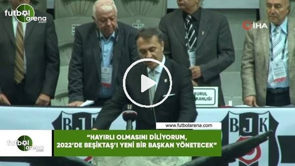 Fikret Orman: "Hayırlı olmasını diliyorum, 2022'de Beşiktaş'ı yeni bir başkan yönetecek"