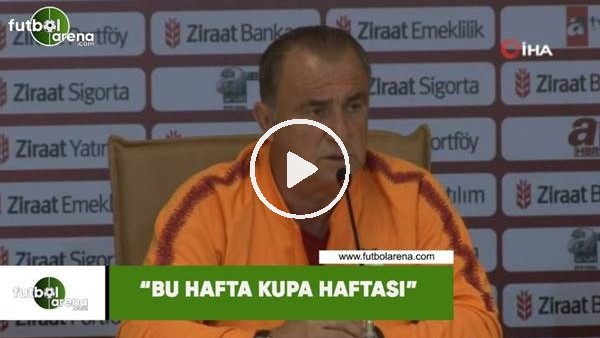 Fatih Terim: "Bu hafta kupa haftası"