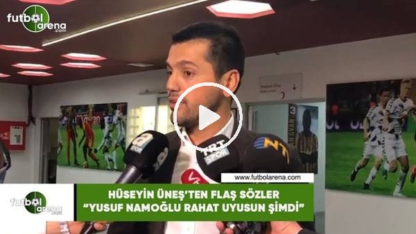 Hüseyin Üneş'ten flaş sözler! "Yusuf Namoğlu rahat uyusun şimdi"