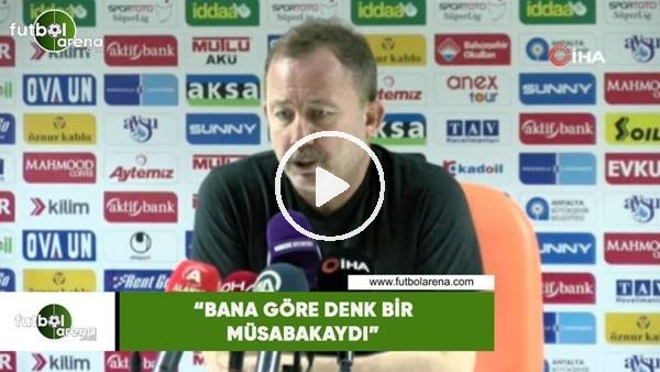 Sergen Yalçın: "Bana göre denk bir müsabakaydı"