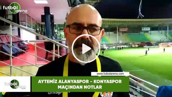 Aytemiz Alanyaspor - Konyaspor maçından notlar