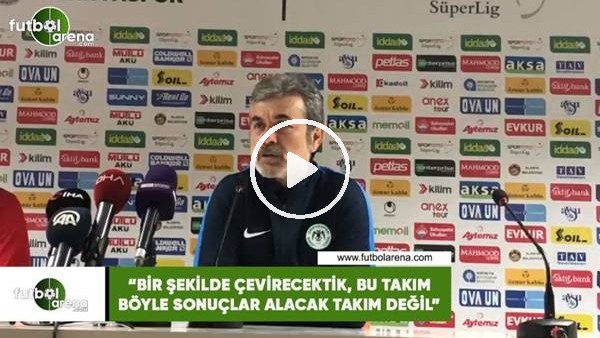 Aykut Kocaman: "Bir şekilde çevirecektik, bu takım böyle sonuçlar alacak takım değil"