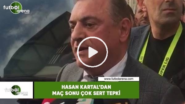 Hasan Kartal'dan maç sonu çok sert tepki