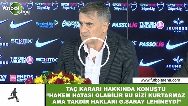 Şenol Güneş: "Hakem hatası olabilir bu bizi kurtarmaz"