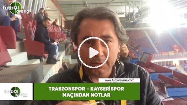 Trabzonspor - Kayserispor maçından notlar