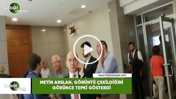 Metin Arslan, görüntü çekildiğini görünce tepki gösterdi