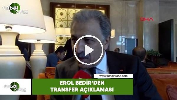 Erol Bedir'den transfer açıklaması