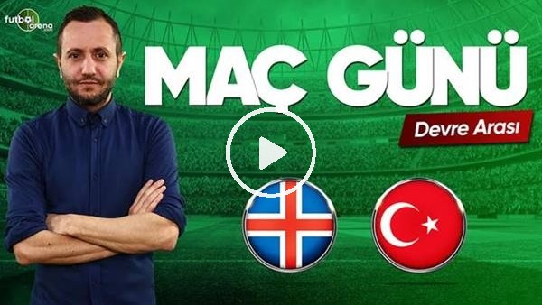 MAÇ GÜNÜ | İzlanda-Türkiye (11.06.2019) (Devre arası)